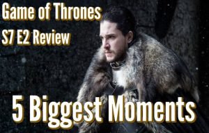 Game of Thrones Season 7 Episode 2 Stormborn Review – 5 Biggest Moments (Spoilers)