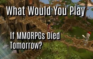 What Would You Play If MMORPG's Died Tomorrow?
