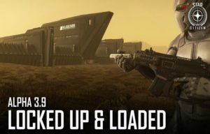 Star Citizen New Content Guide: Alpha 3.9 Locked Up & Loaded